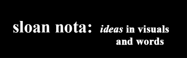 Sloan Nota: ideas in visuals and words